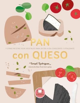 Pan con Queso : Y OTRAS RECETAS 100% VEGETALES PARA UN DÍA A DÍA