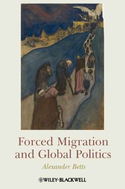 Forced Migration and Global Politics Betts Paperback Wiley–Blackwell