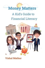 Money Matters: A Kid's Guide to Financial Literacy by Vishal Mathur Paperback Bo