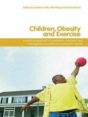 Children, Obesity and Exercise : Prevention, Treatment and Management of Chil...
