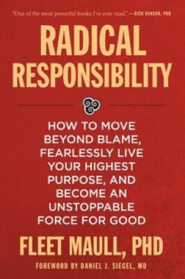 Radical Responsibility: How to Move Beyond Blame, Fearlessly Live Your Hi - GOOD