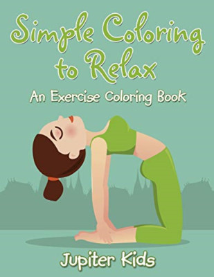 Simple Coloring to Relax: an Exercise Coloring Book -  NEW Jupiter Kids 2017
