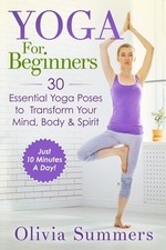 Yoga For Beginners: Learn Yoga in Just 10 Minutes a Day? 30 Essential Yoga Po