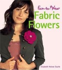 Fun-to-Wear Fabric Flowers by Elizabeth Helene Searle (2006, Paperback)