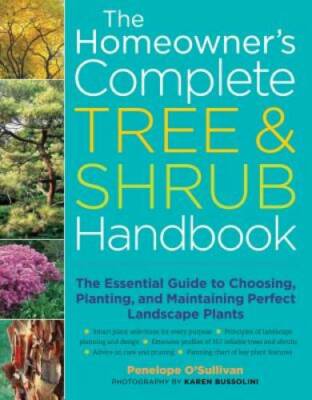 The Homeowner's Complete Tree & Shrub Handbook: The Essential Guide to Ch - GOOD