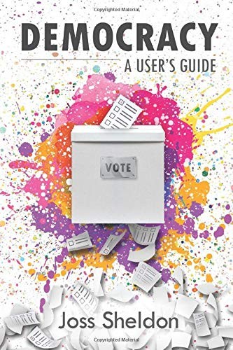 DEMOCRACY: A User's Guide By Sheldon, Joss Joss Sheldon,