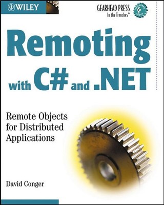 Remoting with C# and .NET: Remote Objects for Distributed Applications (Gearhead