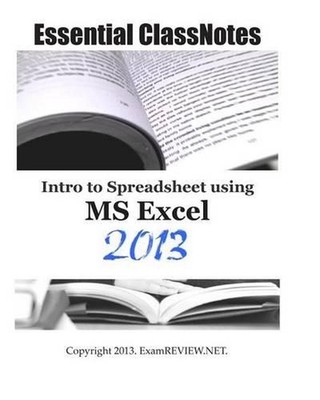 Essential ClassNotes Intro to Spreadsheet using MS Excel 2013 by Examreview (Eng