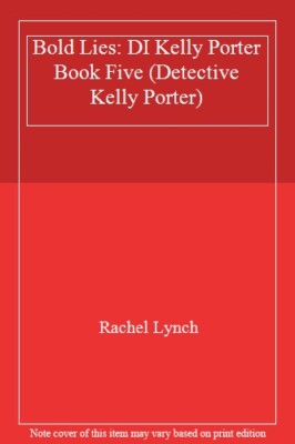Bold Lies: DI Kelly Porter Book Five (Detective Kelly Porter),Rachel Lynch