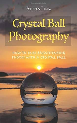 Crystal Ball Photography: How to take breathtaking photos with a cryst - GOOD