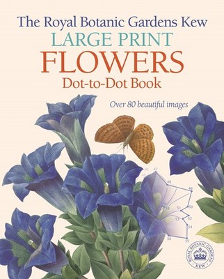 The Royal Botanic Gardens, Kew Large Print Flowers Dot-to-Dot Book: Over 80 ...