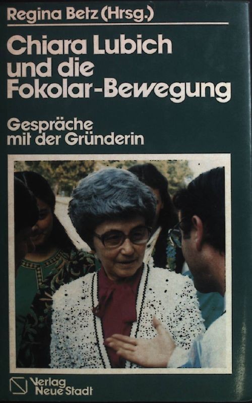 Chiara Lubich und die Fokolar-Bewegung : Gespräche mit der Gründerin. Große Gest