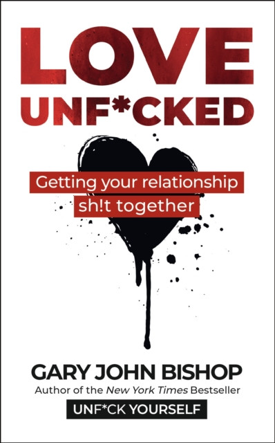 Love Unf*cked by Gary John Bishop (Paperback Book)