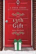 The 13th Gift: A True Story of a Christmas Miracle by Joanne Huist Smith (Englis