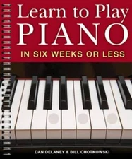 Learn to Play Piano in Six Weeks or Less - Spiral-bound By Delaney, Dan - GOOD