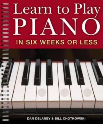 Learn to Play Piano in Six Weeks or Less - Spiral-bound By Delaney, Dan - GOOD