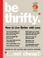 Be Thrifty: How to Live Better with Less - Hardcover By Catton, Pia - GOOD
