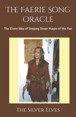 The Faerie Song Oracle The Elven Way of Singing Down Ma -  NEW The Silver Elve 2