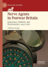 Nerve Agents in Postwar Britain: Deterrence, Publicity and Disarmament,