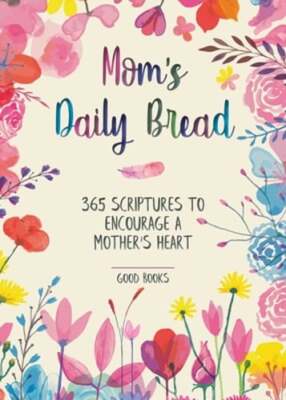 Mom's Daily Bread: 365 Scriptures to Encourage a Mother's Heart by Good Books