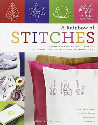 A Rainbow of Stitches: Embroidery and Cross-Stitch Basics Plus More Than 1,000 M