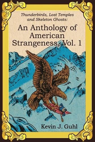 Kevin J Guhl An Anthology of American Strangeness, Vol. 1 (Tascabile)