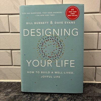 Designing Your Life : How to Build a Well-Lived, Joyful Life by Bill Burnett and
