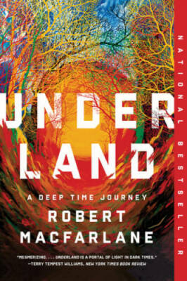 Underland: A Deep Time Journey - Paperback By Macfarlane, Robert - VERY GOOD