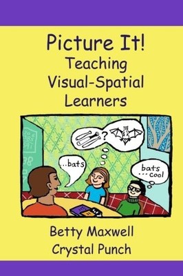 PICTURE IT!: TEACHING VISUAL-SPATIAL LEARNERS (VOLUME 1) By Betty Maxwell NEW