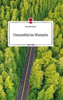 Unsterbliche Wurzeln. Life Is A Story - Story.One Benedikt Glaser