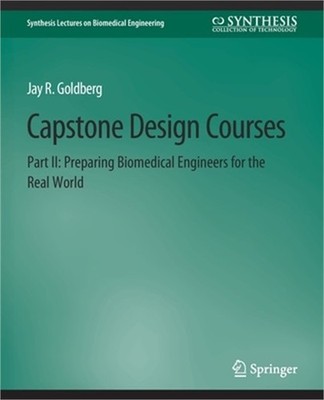 Capstone Design Courses, Part II: Preparing Biomedical Engineers for the Real Wo