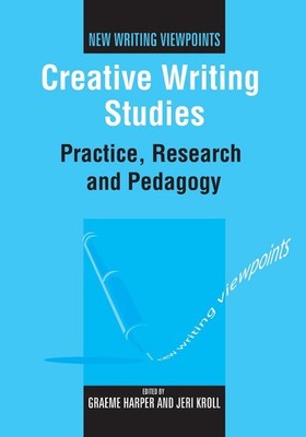 Creative Writing Studies: Practice, Research and Pedagogy by Graeme Harper (Engl