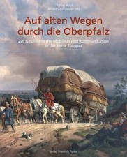 Auf alten Wegen durch die Oberpfalz: Zur Gesc...