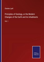 Charles Lyell | Principles Of Geology, Or The Modern Changes Of The Earth And...
