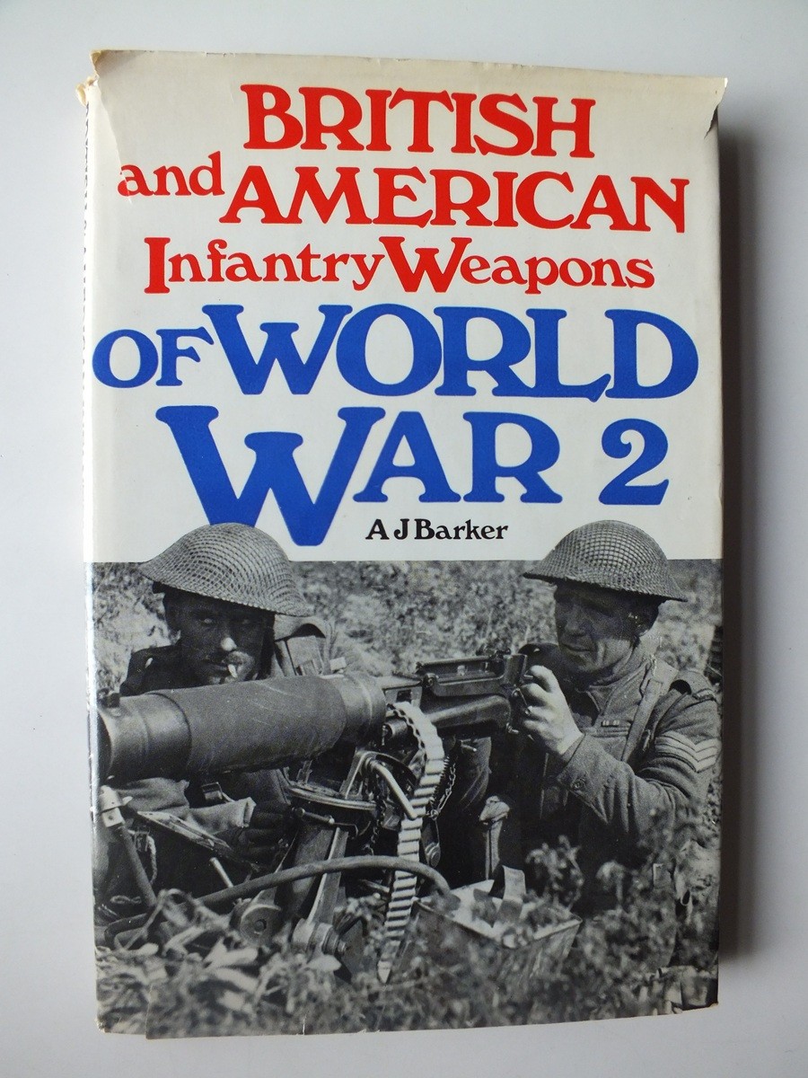 British and American infantry weapons of World War II - A.J. Barker