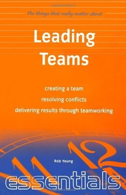 Leading Teams: Creating a team, resolving conflicts, delivering 