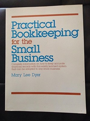 PRACTICAL BOOKKEEPING FOR THE SMALL BUSINESS: COMPLETE By Mary Lee Dyer *VG+*