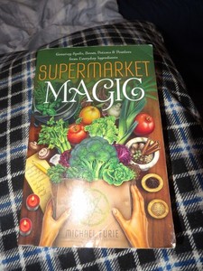 Supermarket Magic: Creating Spells, Brews, Potions  From Everyday Ingredients