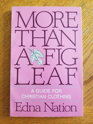 More Than A Fig Leaf: A Guide For Christian Clothing, Edna Nation