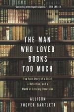 The Man Who Loved Books Too Much: The True Story of a Thief, a Detective, and...