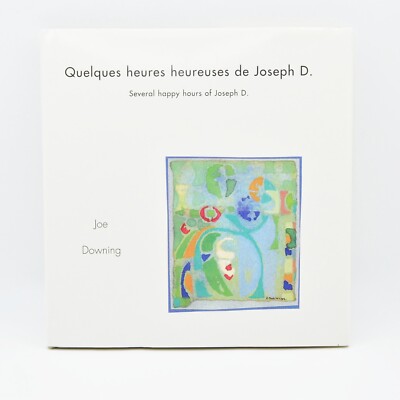 Quelques heures heureuses de Joseph D., Several happy hours of Joseph Downing