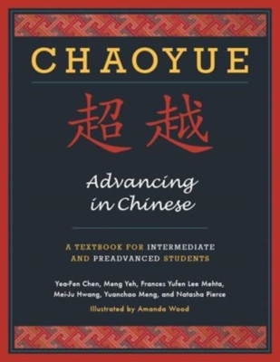 Chaoyue: Advancing in Chinese: A Textbook for Intermedi - Paperback NEW Yea-Fen
