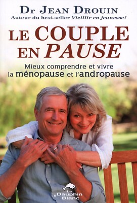Le couple en pause  Dr Jean Drouin Mieux comprendre La ménopause et l'andropause