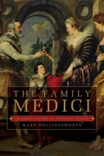 The Family Medici: The Hidden History of the Medici Dynasty by Hollingsworth, Ma