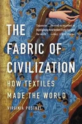 The Fabric of Civilization | How Textiles Made the World | Virginia Postrel