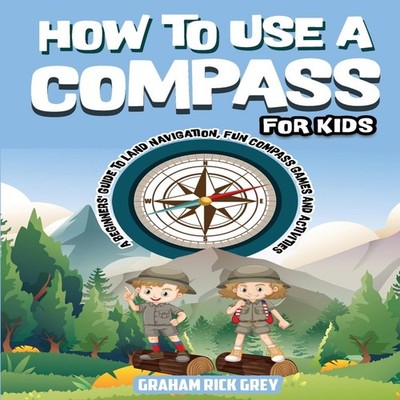How to Use a Compass for Kids Graham Rick Grey Paperback Climax P