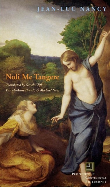 Noli me tangere  On the Raising of the Body by Jean–luc Nancy HARDBACK