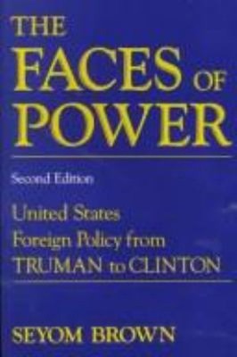 The Faces of Power : United States Foreign Policy from Truman to