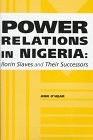 POWER RELATIONS IN NIGERIA: ILORIN SLAVES AND THEIR By Ann O'hear - Hardcover VG