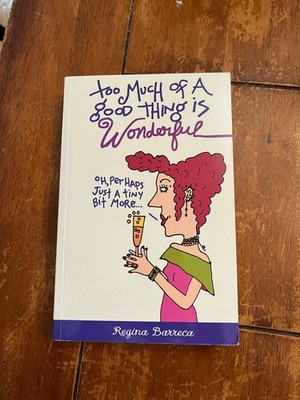 Too Much of a Good Thing Is Wonderful by Regina Barreca (2000, Trade Paperback)